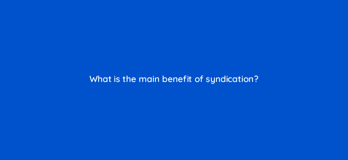 what is the main benefit of syndication 3108
