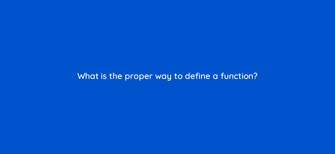 what is the proper way to define a function 48903