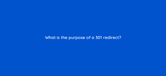 what is the purpose of a 301 redirect 44888