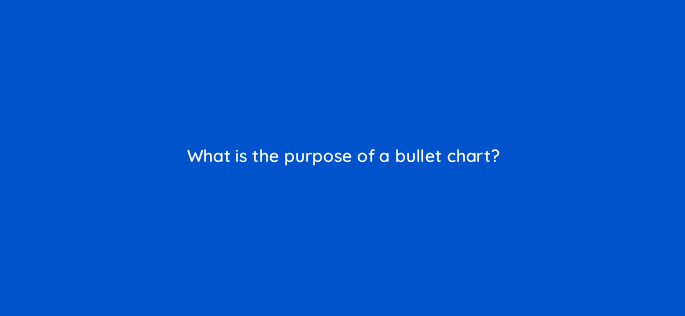 what is the purpose of a bullet chart 13566