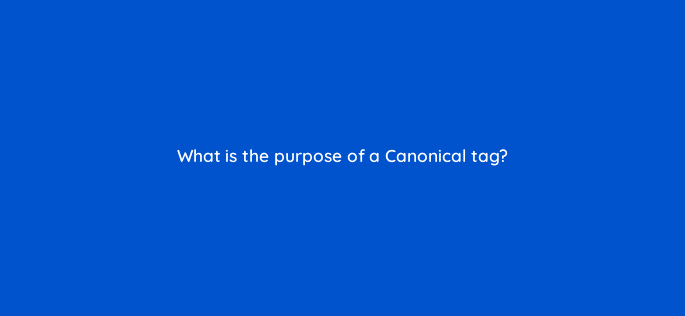 what is the purpose of a canonical tag 110787