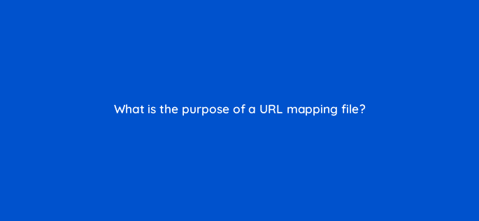what is the purpose of a url mapping file 113646