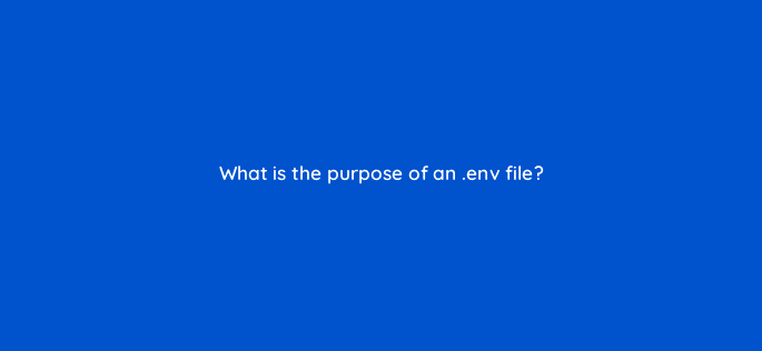 what is the purpose of an env file 127846 1