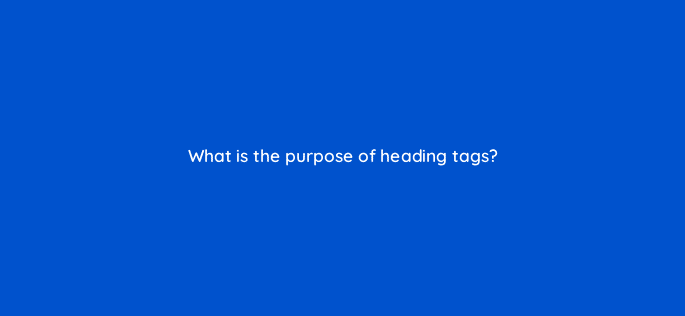 what is the purpose of heading tags 44860