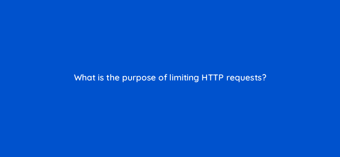 what is the purpose of limiting http requests 113623