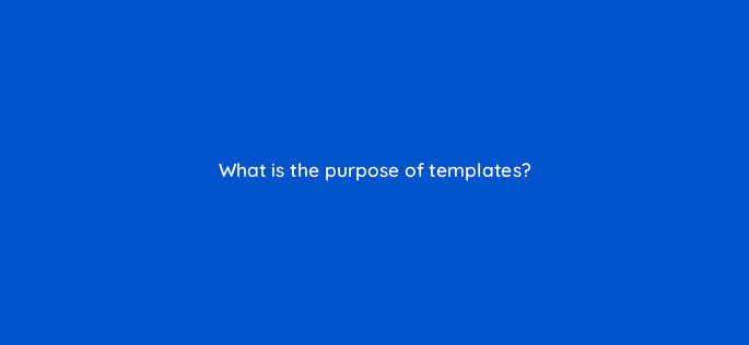 what is the purpose of templates 13567
