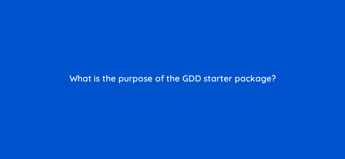 what is the purpose of the gdd starter package 5866