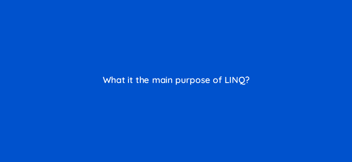 what it the main purpose of linq 76950