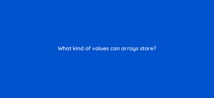 what kind of values can arrays store 76955