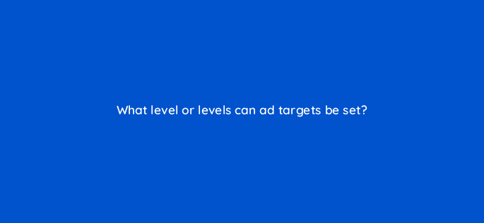 what level or levels can ad targets be set 80387