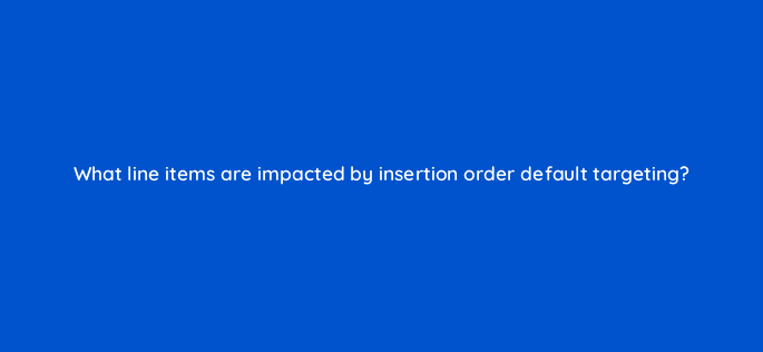 what line items are impacted by insertion order default targeting 10016