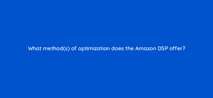what methods of optimization does the amazon dsp offer 117550