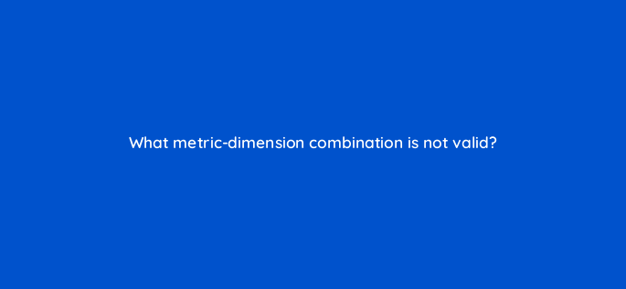 what metric dimension combination is not valid 1477