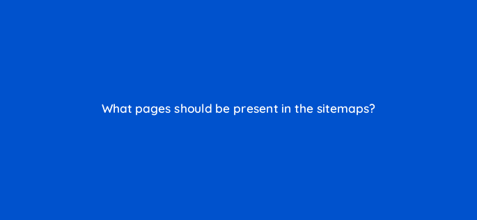 what pages should be present in the sitemaps 18046