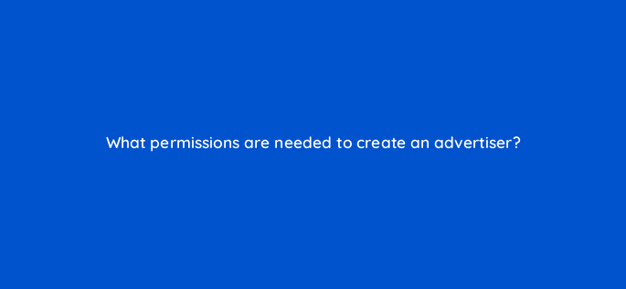 what permissions are needed to create an advertiser 10236