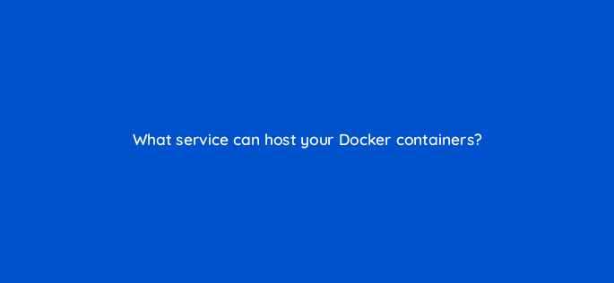what service can host your docker containers 48354