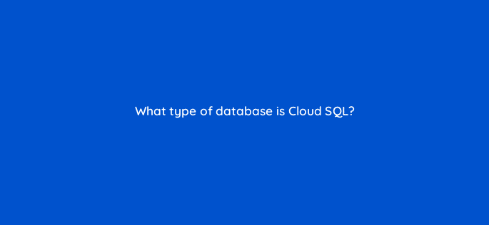 what type of database is cloud sql 26558