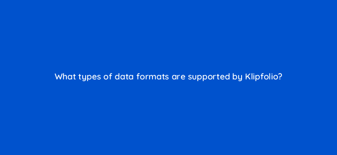 what types of data formats are supported by klipfolio 12458