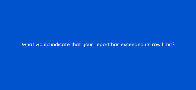 what would indicate that your report has exceeded its row limit 8014