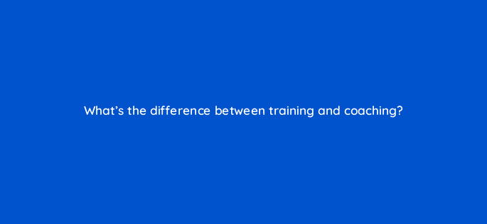 whats the difference between training and coaching 18852