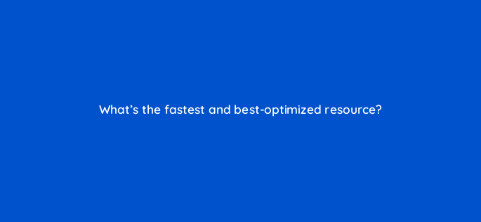 whats the fastest and best optimized resource 2808