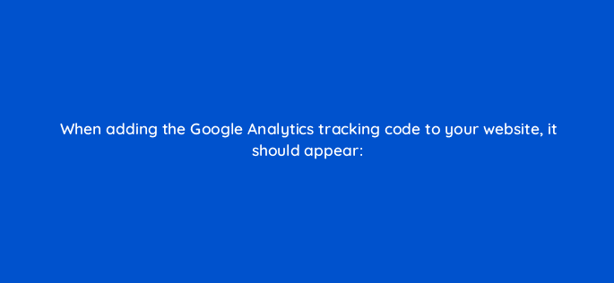 when adding the google analytics tracking code to your website it should appear 27960
