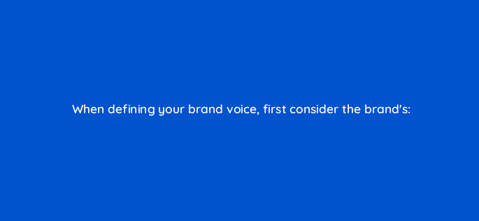 when defining your brand voice first consider the brands 82039