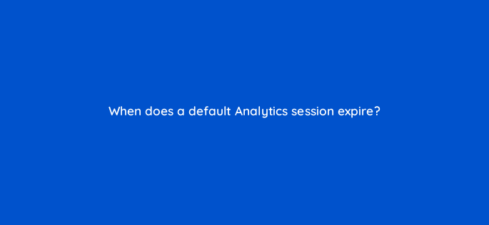 when does a default analytics session