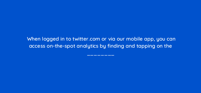 when logged in to twitter com or via our mobile app you can access on the spot analytics by finding and tapping on the 81996