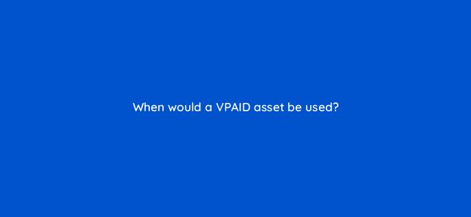 when would a vpaid asset be used 9684