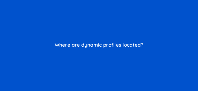 where are dynamic profiles located 9925