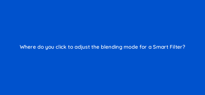 where do you click to adjust the blending mode for a smart filter 47968
