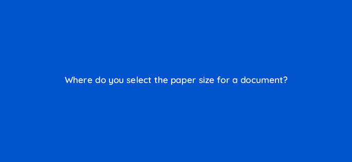 where do you select the paper size for a document 49058