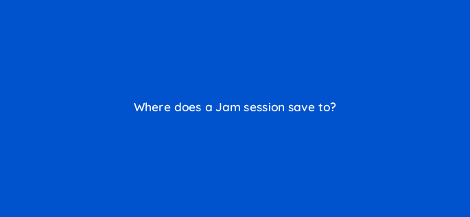 where does a jam session save to 10669