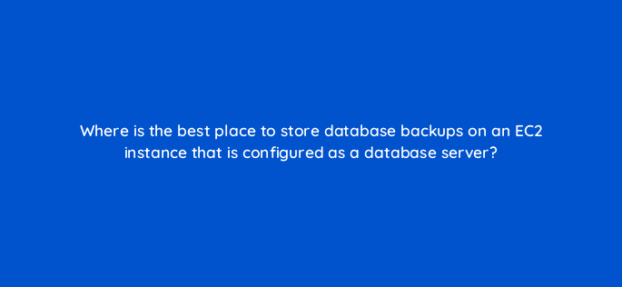 where is the best place to store database backups on an ec2 instance that is configured as a database server 48335
