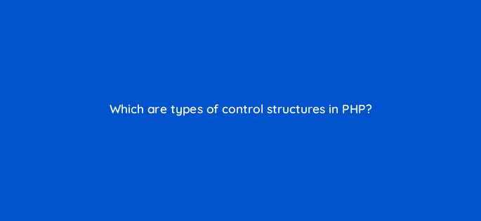 which are types of control structures in php 83727