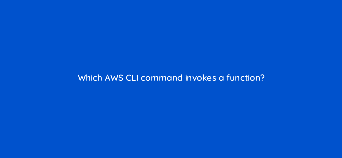 which aws cli command invokes a function 76753