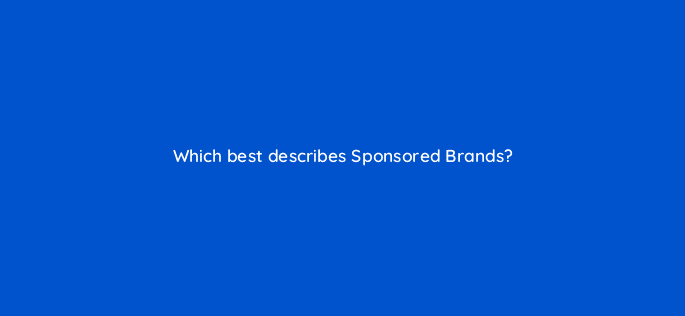 which best describes sponsored brands 35785