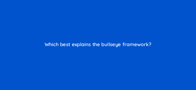which best explains the bullseye framework 4175