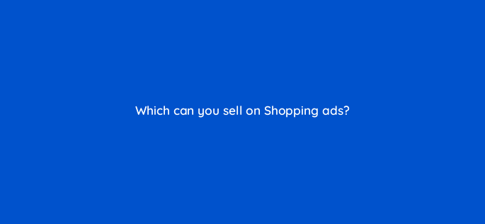 which can you sell on shopping ads 2263