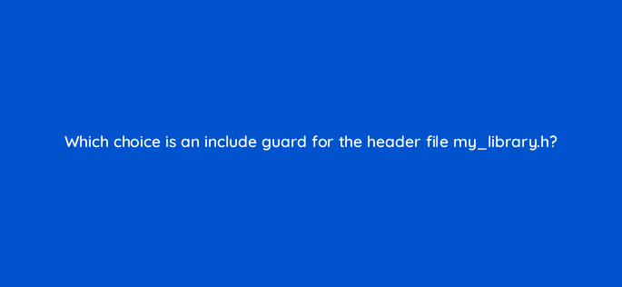 which choice is an include guard for the header file my library h 77029
