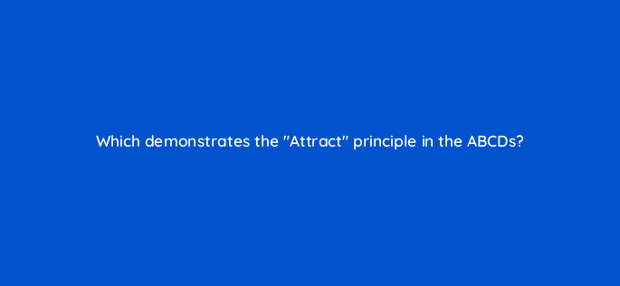 which demonstrates the attract principle in the abcds 14510