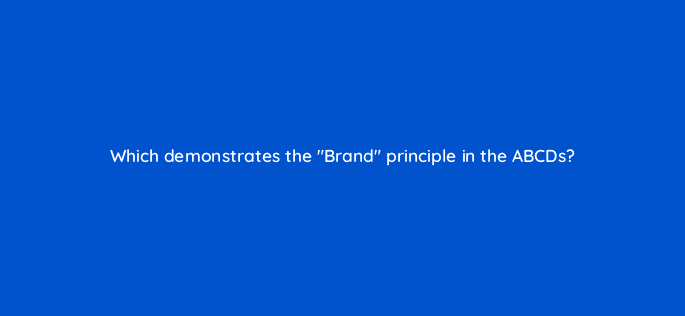 which demonstrates the brand principle in the abcds 14526