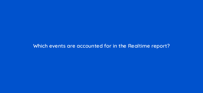 which events are accounted for in the realtime report 99430