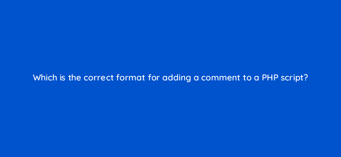 which is the correct format for adding a comment to a php script 48987