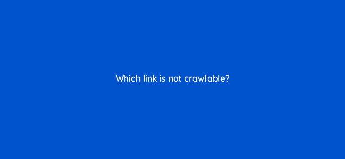 which link is not crawlable 48727