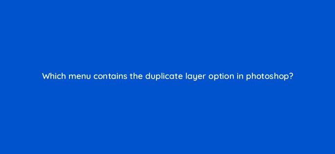 which menu contains the duplicate layer option in photoshop 128483 2