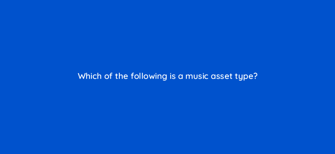 which of the following is a music asset type 35085