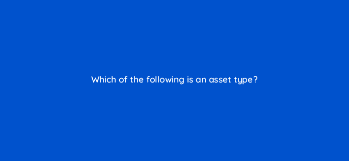 which of the following is an asset type 9098