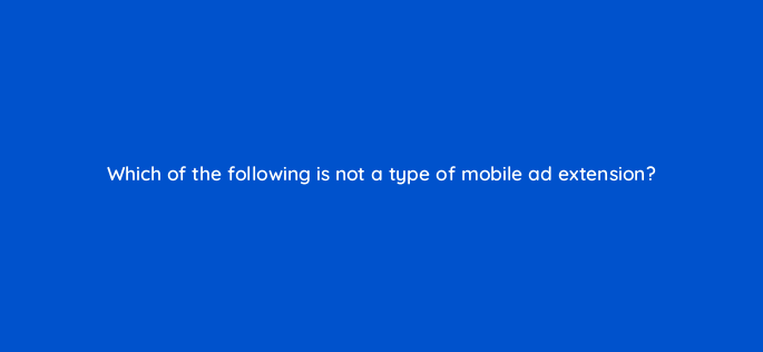 which of the following is not a type of mobile ad